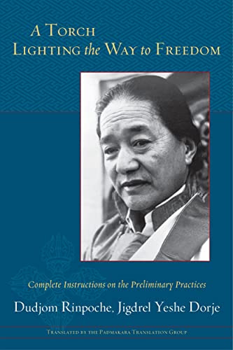 A Torch Lighting the Way to Freedom: Complete Instructions on the Preliminary Practices A Torch Lighting the Way to Freedom: Complete Instructions on the Preliminary Practices