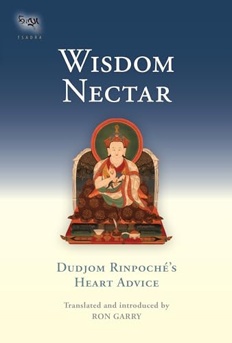 Wisdom Nectar: Dudjom Rinpoche's Heart Advice (Tsadra) von Snow Lion