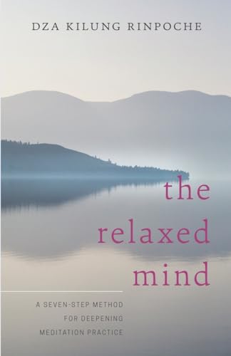 The Relaxed Mind: A Seven-Step Method for Deepening Meditation Practice von Shambhala Publications