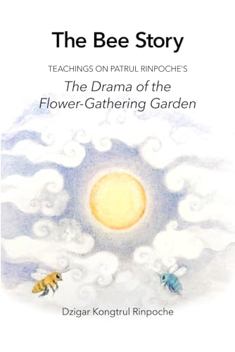 The Bee Story: Teachings on Patrul Rinpoche’s The Drama of the Flower-Gathering Garden von Independently published