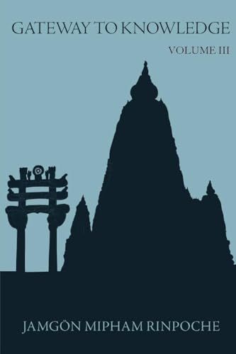Gateway to Knowledge, Volume III: A Condensation of the Tripitaka von Rangjung Yeshe Publications