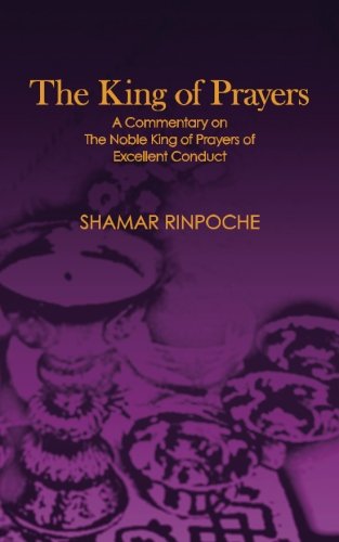 The King of Prayers: A Commentary on The Noble King of Prayers of Excellent Conduct