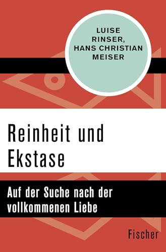 Reinheit und Ekstase: Auf der Suche nach der vollkommenen Liebe von FISCHERVERLAGE