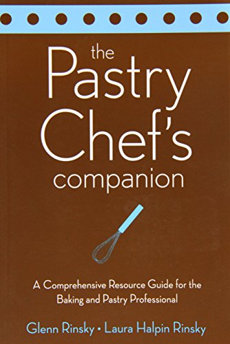 The Pastry Chef's Companion: A Comprehensive Resource Guide for the Baking and Pastry Professional