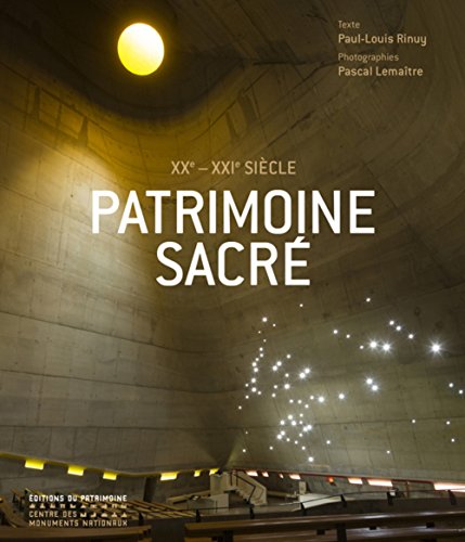 Patrimoine sacré XXe-XXIe siècles: Les lieux de culte en France depuis 1905 von PATRIMOINE