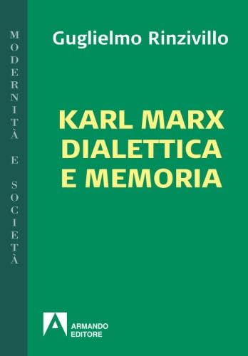 Karl Marx dialettica e memoria (Modernità e società)