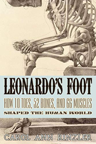 Leonardo's Foot: How 10 Toes, 52 Bones, and 66 Muscles Shaped the Human World Leonardo's Foot: How 10 Toes, 52 Bones, and 66 Muscles Shaped the Human World