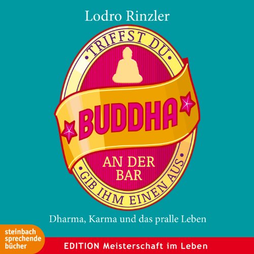 Triffst du Buddha an der Bar: ... gib ihm einen aus