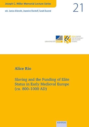 Slaving and the Funding of Elite Status in Early Medieval Europe (ca. 800–1000 AD) (JOSEPH C. MILLER MEMORIAL LECTURES SERIES) von EB-Verlag