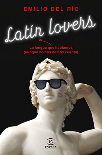 Latín lovers: La lengua que hablamos (aunque no nos demos cuenta) (F. COLECCION)