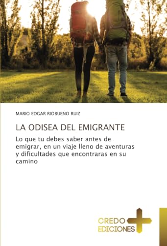 LA ODISEA DEL EMIGRANTE: Lo que tu debes saber antes de emigrar, en un viaje lleno de aventuras y dificultades que encontraras en su camino von CREDO EDICIONES