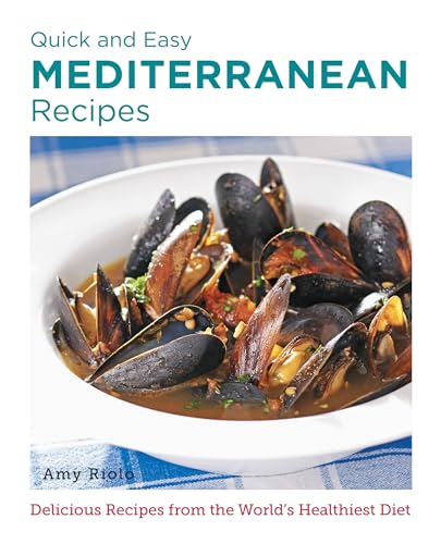 Quick and Easy Mediterranean Recipes: Delicious Recipes from the World's Healthiest Diet (New Shoe Press)