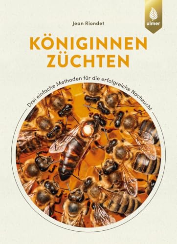 Königinnen züchten: Drei einfache Methoden für die erfolgreiche Nachzucht von Honigbienen-Königinnen. Königinnenzucht für Hobby-Imker von Verlag Eugen Ulmer