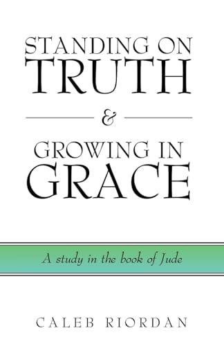 STANDING ON TRUTH & GROWING IN GRACE: A study in the book of Jude STANDING ON TRUTH & GROWING IN GRACE: A study in the book of Jude von WestBow Press