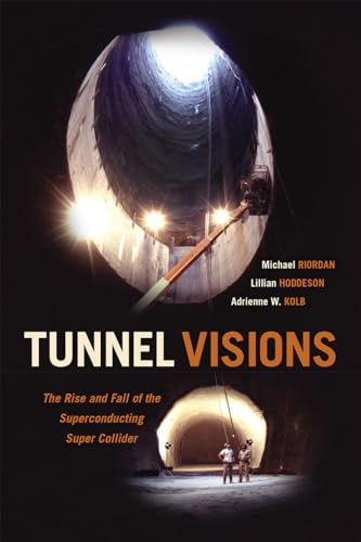 Tunnel Visions: The Rise and Fall of the Superconducting Super Collider von University of Chicago Press