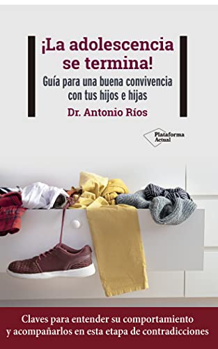 ¡La adolescencia se termina!: Guía para una buena convivencia con tus hijos e hijas ¡La adolescencia se termina!: Guía para una buena convivencia con tus hijos e hijas