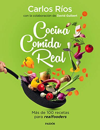 Cocina comida real: Más de 100 recetas para realfooders (Divulgación) von Ediciones Paidós