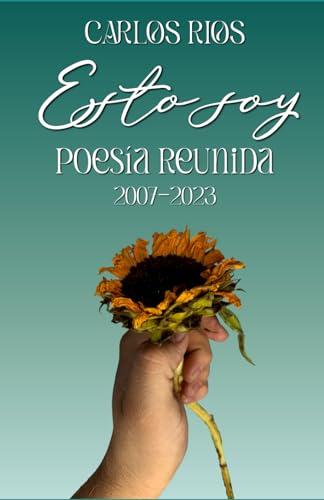 Esto Soy: Poesía reunida (2007 a 2023) von Independently published