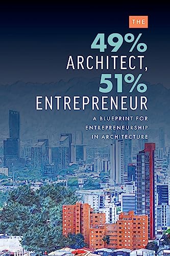 The 49% Architect, 51% Entrepreneur: A Blueprint for Entrepreneurship in Architecture von Advantage Media Group