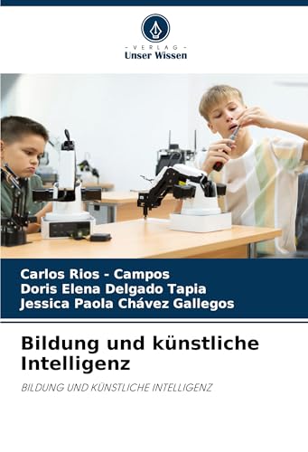 Bildung und künstliche Intelligenz: BILDUNG UND KÜNSTLICHE INTELLIGENZ Bildung und künstliche Intelligenz: BILDUNG UND KÜNSTLICHE INTELLIGENZ von Verlag Unser Wissen