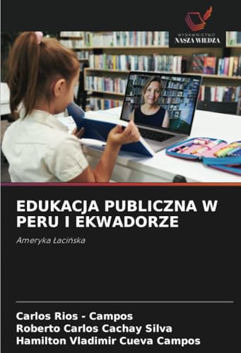 EDUKACJA PUBLICZNA W PERU I EKWADORZE: Ameryka Łacińska: Ameryka ¿aci¿ska EDUKACJA PUBLICZNA W PERU I EKWADORZE: Ameryka Łacińska: Ameryka ¿aci¿ska von Wydawnictwo Nasza Wiedza