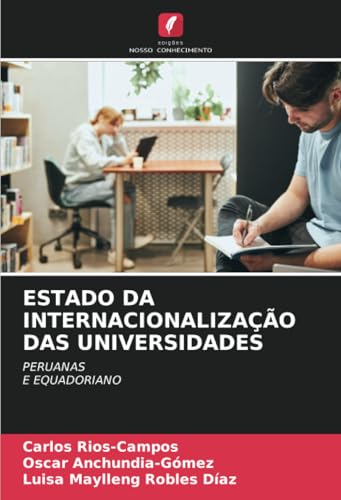 ESTADO DA INTERNACIONALIZAÇÃO DAS UNIVERSIDADES: PERUANAS E EQUADORIANO von Edições Nosso Conhecimento