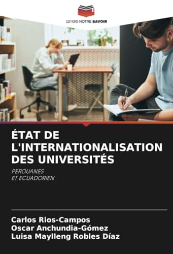 ÉTAT DE L'INTERNATIONALISATION DES UNIVERSITÉS: PEROUANES ET ECUADORIEN von Editions Notre Savoir