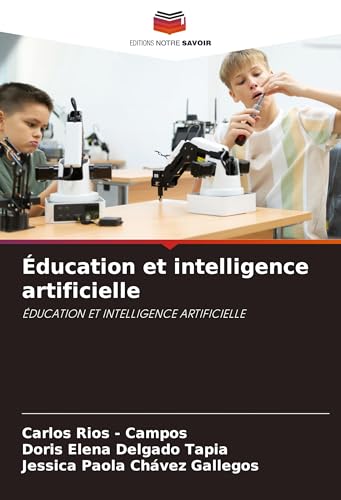 Éducation et intelligence artificielle: ÉDUCATION ET INTELLIGENCE ARTIFICIELLE Éducation et intelligence artificielle: ÉDUCATION ET INTELLIGENCE ARTIFICIELLE von Editions Notre Savoir
