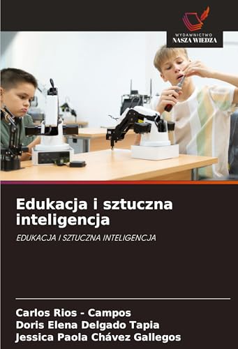 Edukacja i sztuczna inteligencja: EDUKACJA I SZTUCZNA INTELIGENCJA von Wydawnictwo Nasza Wiedza