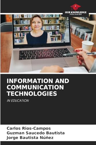 INFORMATION AND COMMUNICATION TECHNOLOGIES: IN EDUCATION von Our Knowledge Publishing