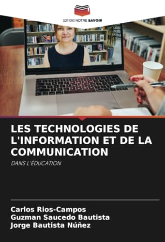 LES TECHNOLOGIES DE L'INFORMATION ET DE LA COMMUNICATION: DANS L'ÉDUCATION von Editions Notre Savoir