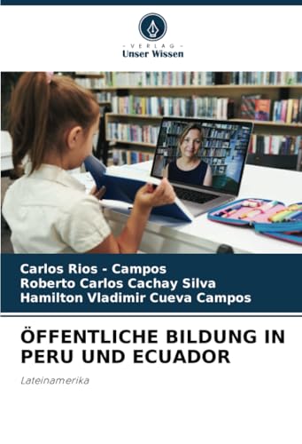 ÖFFENTLICHE BILDUNG IN PERU UND ECUADOR: Lateinamerika ÖFFENTLICHE BILDUNG IN PERU UND ECUADOR: Lateinamerika von Verlag Unser Wissen