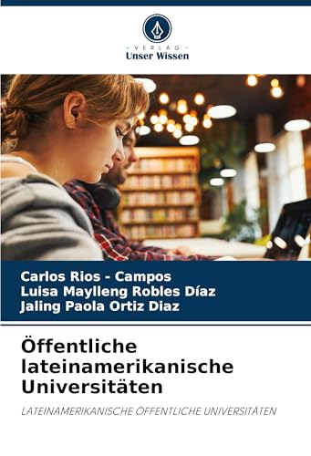 Öffentliche lateinamerikanische Universitäten: LATEINAMERIKANISCHE ÖFFENTLICHE UNIVERSITÄTEN Öffentliche lateinamerikanische Universitäten: LATEINAMERIKANISCHE ÖFFENTLICHE UNIVERSITÄTEN von Verlag Unser Wissen