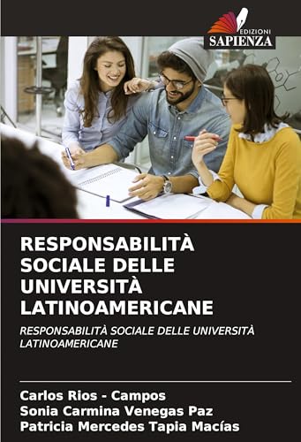 RESPONSABILITÀ SOCIALE DELLE UNIVERSITÀ LATINOAMERICANE: RESPONSABILITÀ SOCIALE DELLE UNIVERSITÀ LATINOAMERICANE RESPONSABILITÀ SOCIALE DELLE UNIVERSITÀ LATINOAMERICANE: RESPONSABILITÀ SOCIALE DELLE UNIVERSITÀ LATINOAMERICANE von Edizioni Sapienza