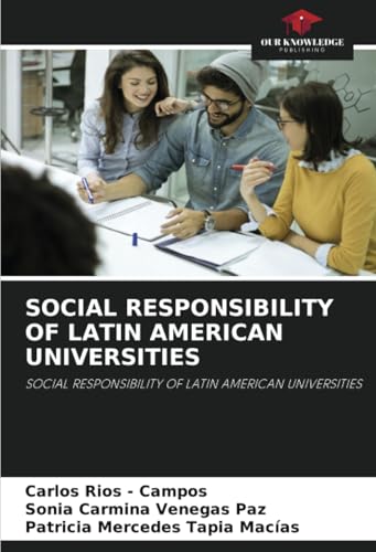 SOCIAL RESPONSIBILITY OF LATIN AMERICAN UNIVERSITIES: SOCIAL RESPONSIBILITY OF LATIN AMERICAN UNIVERSITIES SOCIAL RESPONSIBILITY OF LATIN AMERICAN UNIVERSITIES: SOCIAL RESPONSIBILITY OF LATIN AMERICAN UNIVERSITIES von Our Knowledge Publishing