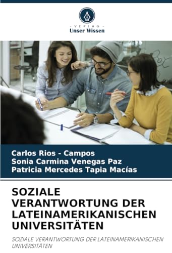 SOZIALE VERANTWORTUNG DER LATEINAMERIKANISCHEN UNIVERSITÄTEN: SOZIALE VERANTWORTUNG DER LATEINAMERIKANISCHEN UNIVERSITÄTEN SOZIALE VERANTWORTUNG DER LATEINAMERIKANISCHEN UNIVERSITÄTEN: SOZIALE VERANTWORTUNG DER LATEINAMERIKANISCHEN UNIVERSITÄTEN von Verlag Unser Wissen
