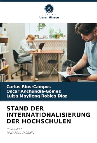 STAND DER INTERNATIONALISIERUNG DER HOCHSCHULEN: PERUANAS UND ECUADORIEN von Verlag Unser Wissen