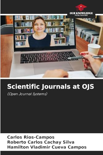 Scientific Journals at OJS: (Open Journal Systems) von Our Knowledge Publishing
