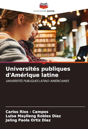 Universités publiques d'Amérique latine: UNIVERSITÉS PUBLIQUES LATINO-AMÉRICAINES Universités publiques d'Amérique latine: UNIVERSITÉS PUBLIQUES LATINO-AMÉRICAINES von Editions Notre Savoir