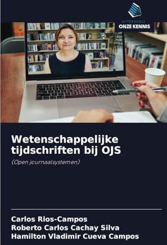 Wetenschappelijke tijdschriften bij OJS: (Open journaalsystemen) von Uitgeverij Onze Kennis