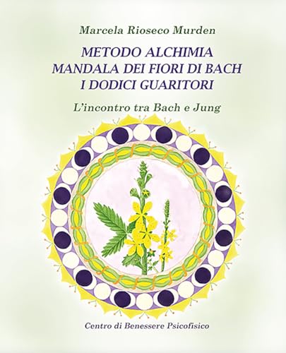 Metodo alchimia, mandala dei fiori di Bach, i dodici guaritori. L'incontro tra Bach e Jung (Armonia e benessere) von Centro Benessere Psicofisico