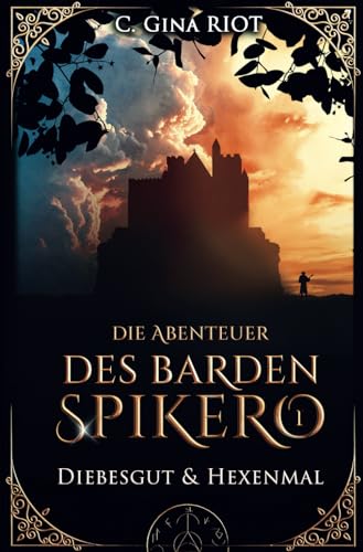 Diebesgut & Hexenmal - Die Abenteuer des Barden Spikero 1: Mittelalter-Fantasy trifft auf Krimi