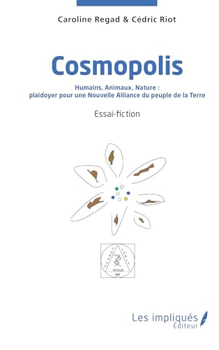 Cosmopolis: Humains, Animaux, Nature : plaidoyer pour une Nouvelle Alliance du peuple de la Terre von Les Impliqués