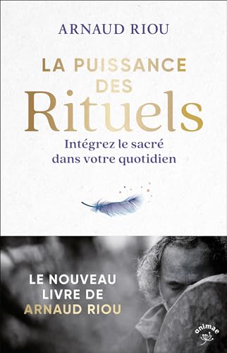 La puissance des rituels: Intégrez le sacré dans votre quotidien