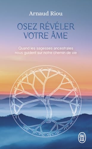 Osez révéler votre âme: Quand les sagesses ancestrales nous guident sur notre chemin de vie von J'AI LU