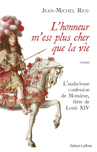 L'honneur m'est plus cher que la vie - L'audacieuse confession de Monsieur, frère de Louis XIV von ROBERT LAFFONT
