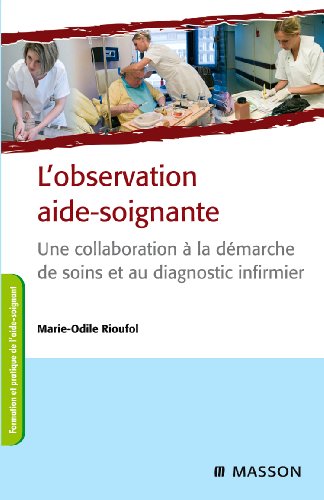 L'observation aide-soignante: Une collaboration à la démarche de soins et au diagnostic infirmier von Elsevier Masson