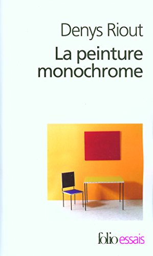 Peinture Monochrome: Histoire et archéologie d'un genre (Folio Essais)