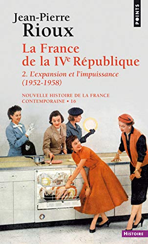 Nouvelle Histoire de la France contemporaine, tome 16 : La France de la quatrième République, l'expansion et l'impuissance, 1952-1958 von Points