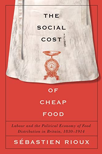The Social Cost of Cheap Food: Labour and the Political Economy of Food Distribution in Britain, 1830-1914: Labour and the Political Economy of Food Distribution in Britain, 1830–1914